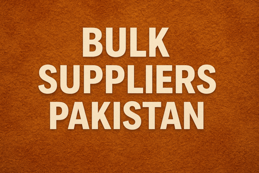 Bulk Suppliers Pakistan – Trusted Wholesale Partners for Your Business
